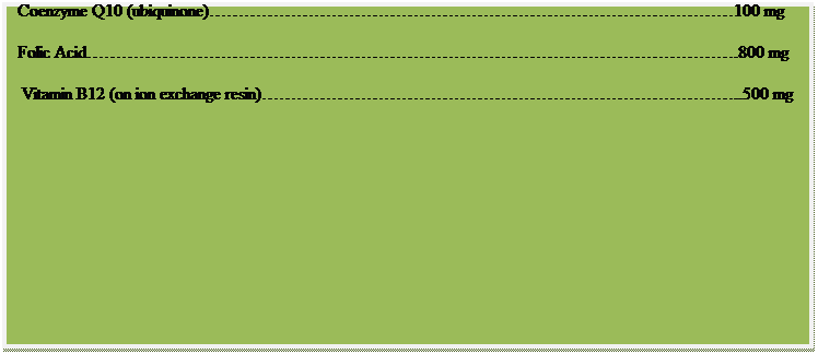 Text Box: Cardio Balance Formula
Two tablets contain:
Niacin (nicotinic acid)...500 mg
Taurine..1000 mg
Phosphatidylcholine..130 mg
Coenzyme Q10 (ubiquinone)100 mg
Folic Acid.800 mg
Vitamin B12 (on ion exchange resin)..500 mg
 
 
 
